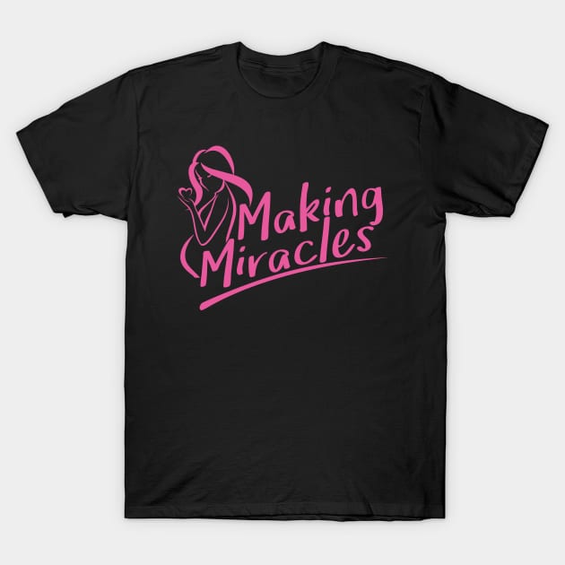 Making Miracles (Pregnancy) T-Shirt by jslbdesigns